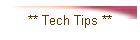 ** Tech Tips **